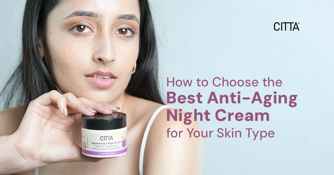 How to Choose The Best Night Cream for Your Skin Type: Expert Tips